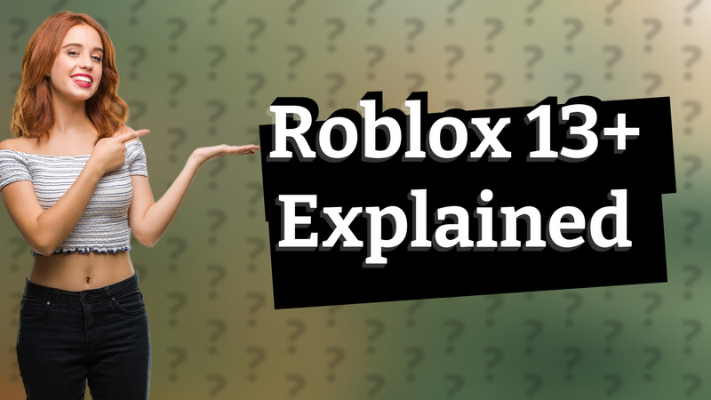 Roblox 13+ Explained