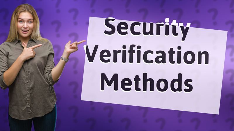 Security Verification Methods
