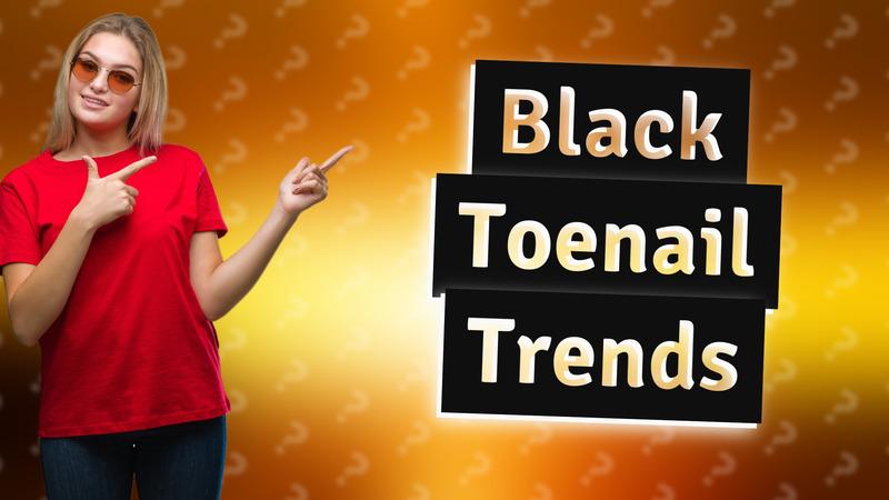 Black Toenail Trends