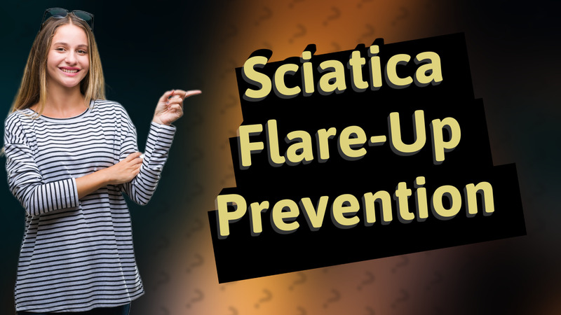 Sciatica Flare-Up Prevention