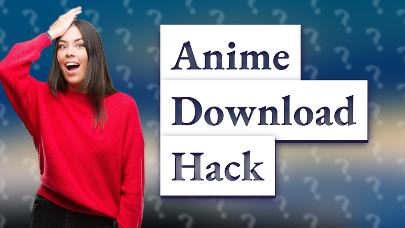 Anime Download Hack