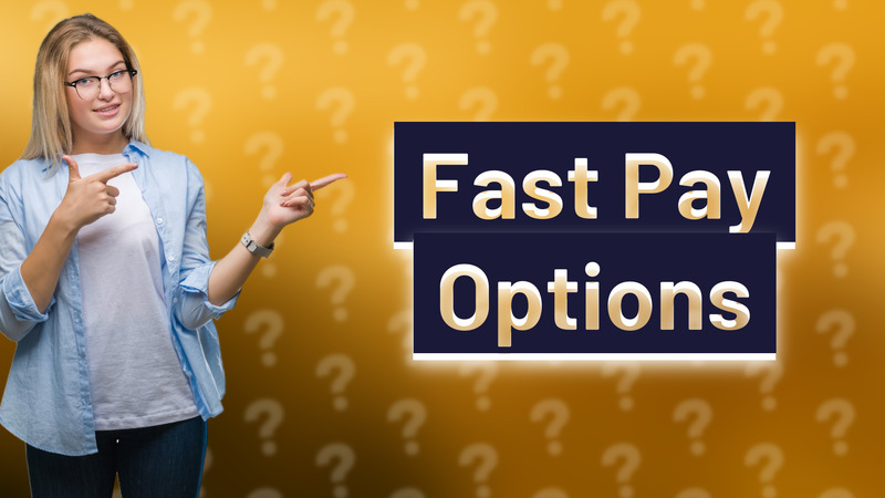 Fast Pay Options