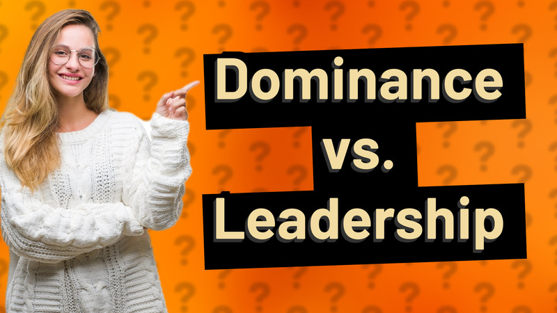 Dominance vs. Leadership