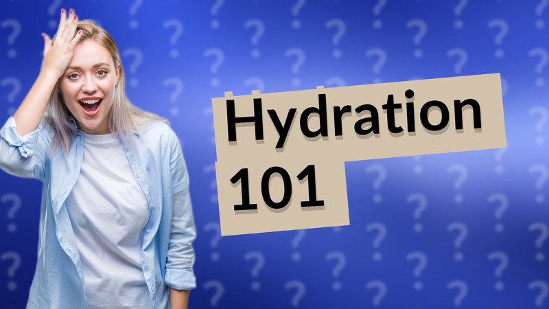 Hydration 101