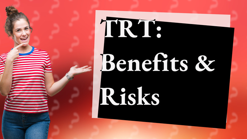 TRT: Benefits & Risks