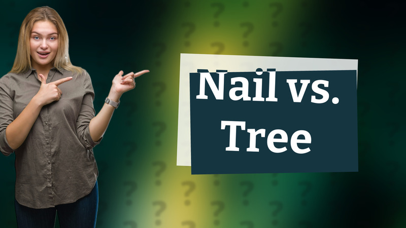 Nail vs. Tree