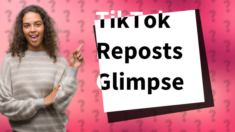 TikTok Reposts Glimpse