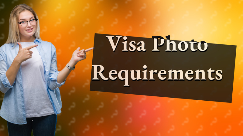 Visa Photo Requirements