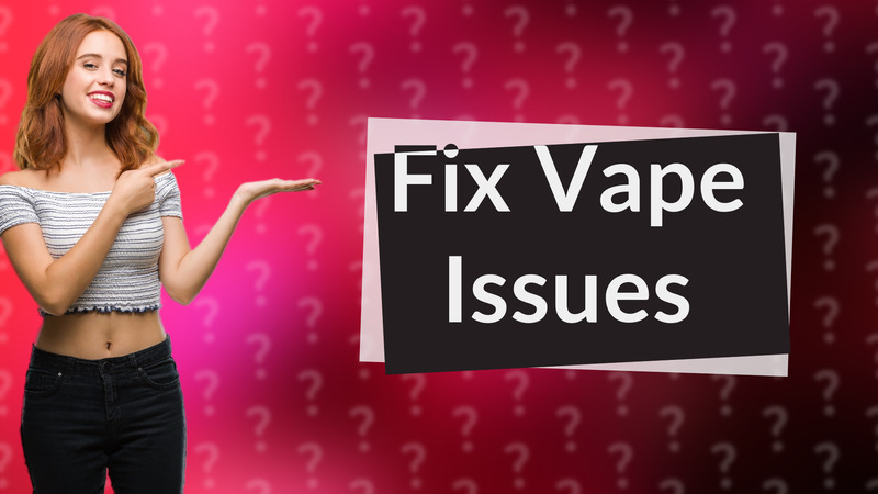 Fix Vape Issues