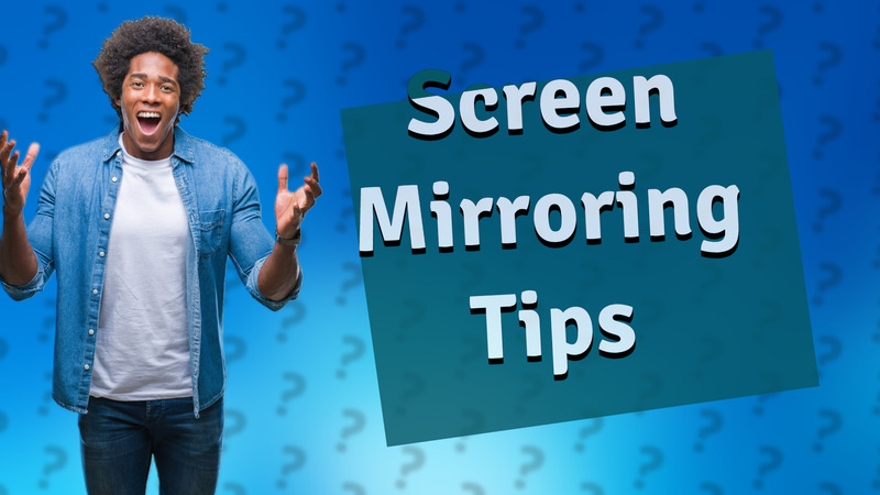Screen Mirroring Tips