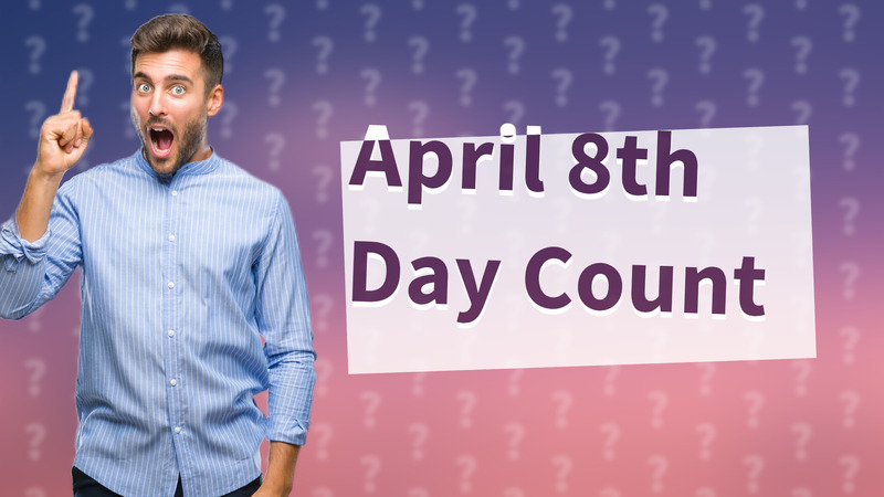 April 8th Day Count