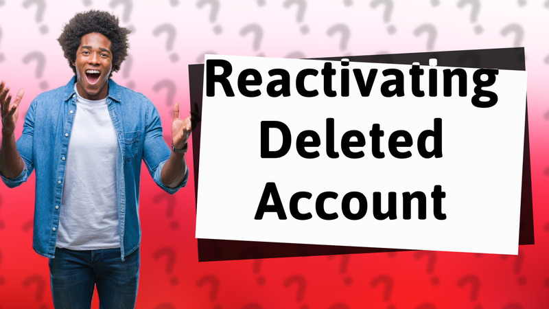 Reactivating Deleted Account