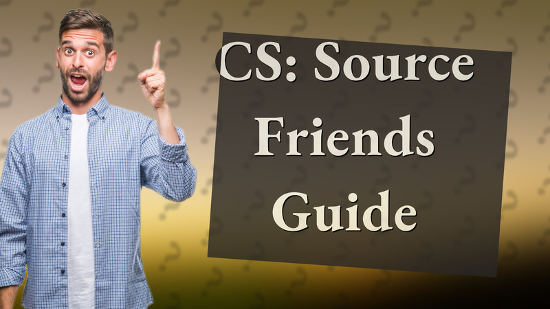 CS: Source Friends Guide