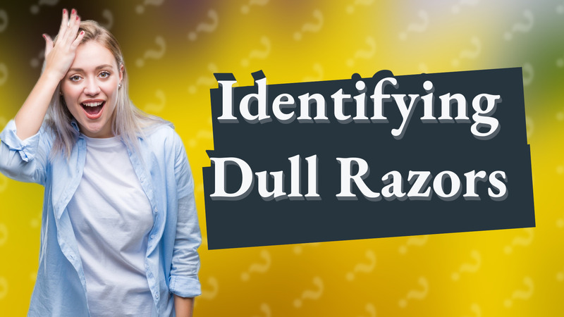 Identifying Dull Razors