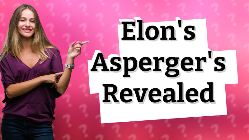 Elon's Asperger's Revealed