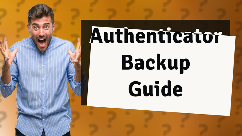 Authenticator Backup Guide