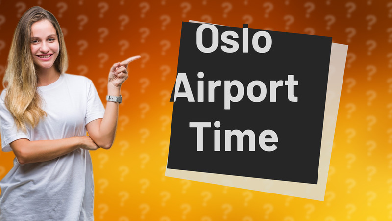 Oslo Airport Time