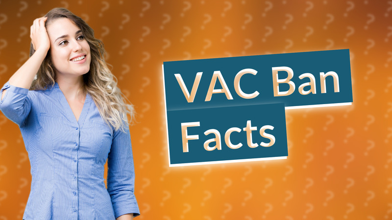 VAC Ban Facts