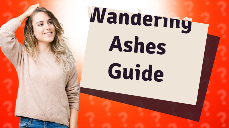 Wandering Ashes Guide