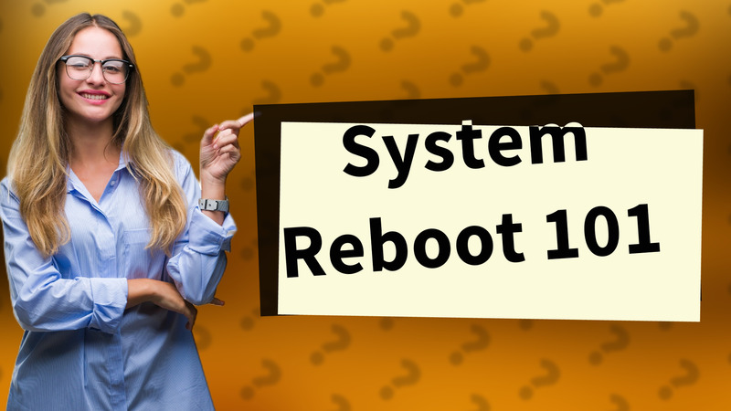System Reboot 101