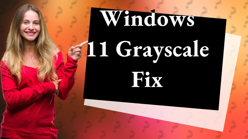 Windows 11 Grayscale Fix