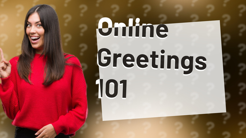 Online Greetings 101