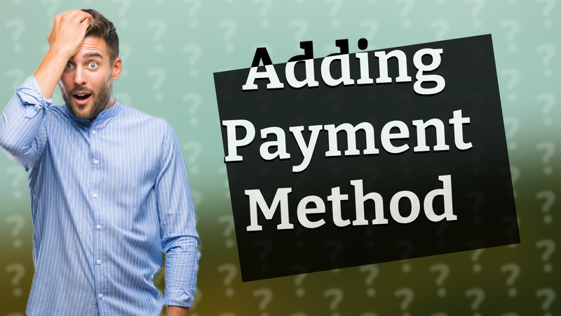 Adding Payment Method
