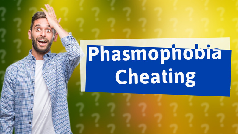 Phasmophobia Cheating