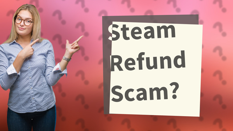 Steam Refund Scam?