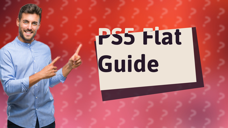 PS5 Flat Guide