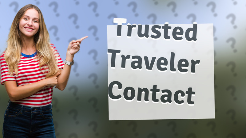 Trusted Traveler Contact