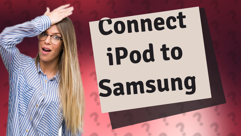 Connect iPod to Samsung