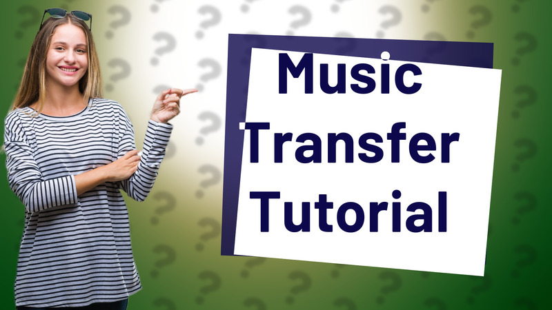 Music Transfer Tutorial