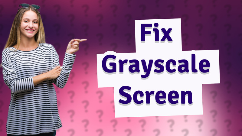Fix Grayscale Screen
