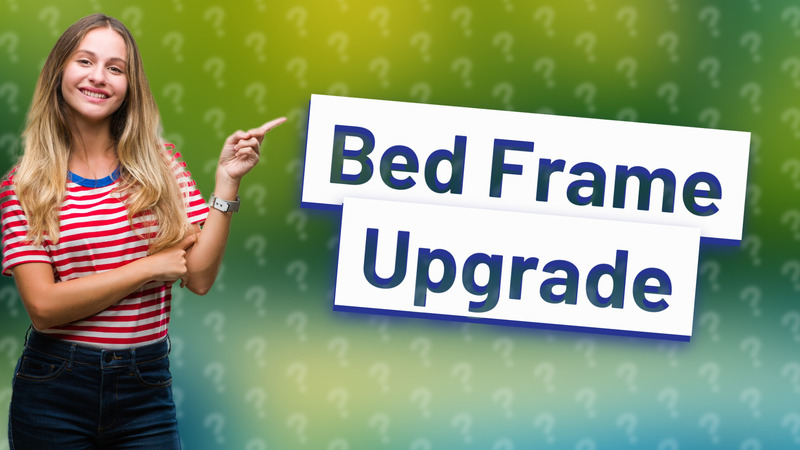 Bed Frame Upgrade