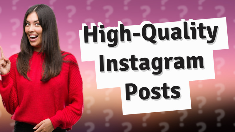 High-Quality Instagram Posts