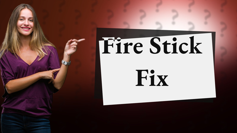 Fire Stick Fix