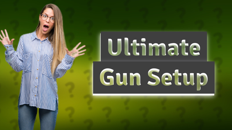 Ultimate Gun Setup
