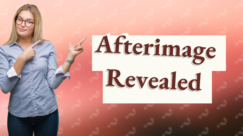 Afterimage Revealed