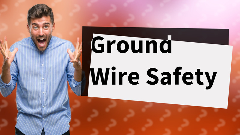 Ground Wire Safety
