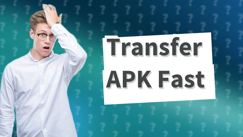Transfer APK Fast