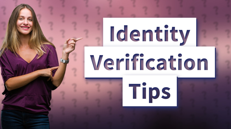 Identity Verification Tips
