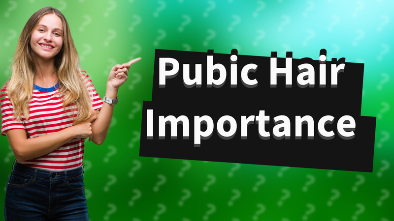 Pubic Hair Importance