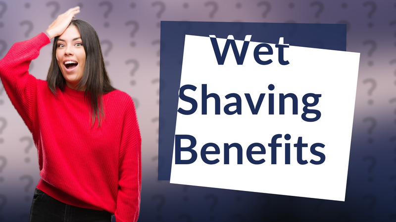 Wet Shaving Benefits