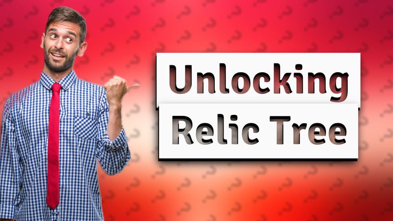 Unlocking Relic Tree