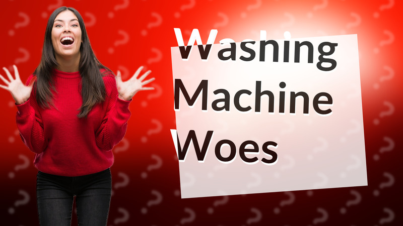 Washing Machine Woes