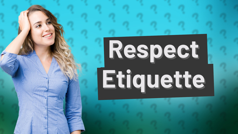 Respect Etiquette