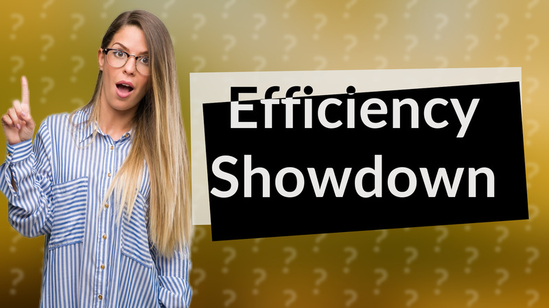 Efficiency Showdown