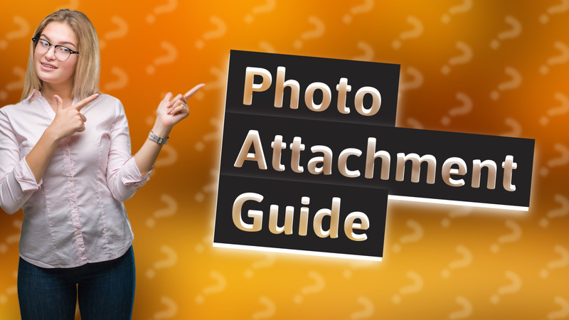 Photo Attachment Guide