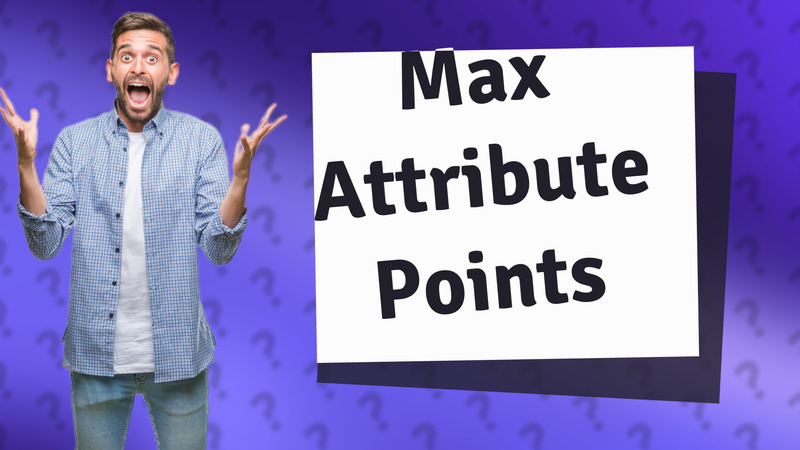 Max Attribute Points